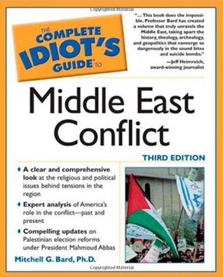 The Complete Idiot's Guide to Middle East Conflict Mitchell Bard, PhDDescribes the historical background of the region, looks at its wars and terrorist attacks, and recounts the intervention of Western nations.