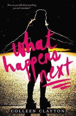 What Happens Next Colleen ClaytonHow can you talk about something that you can't remember?Before the ski trip, Cassidy "Sid" Murphy was a cheerleader (on the bottom of the pyramid, but still...) and a straight-A student, with two of the best friends a gir