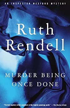 Murder Being Once Done (Inspector Wexford #7) Ruth Rendell A young girl is murdered in a cemetery. And Wexford's doctor has prescribed no alcohol, no rich food and, above all, no police work. When a young girl's body is found in a London cemetery and the