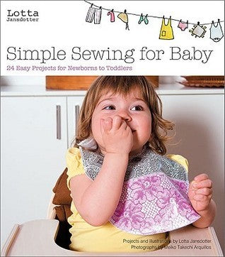 Lotta Jansdotter's Simple Sewing for Baby: 20 Easy Projects for Newborns to Todd Lotta JansdotterBeloved designer Lotta Jansdotter shows how easy it is to make cheerful gifts for little cherubs. A new mother herself, she's created 24 projects that match h