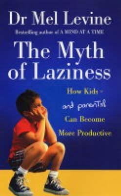 The Myth of Laziness Dr Mel LevineHow many times have you heard a teacher say that your child has tremendous potential "if only he'd just apply himself" or "if only she'd work just a little harder"? How often have you said the same thing to your son or da
