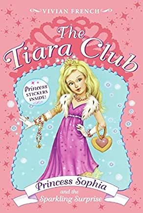 Princess Sophia and the Sparkling Surprise (The Tiara Club #5) Vivian FrenchEvery Princess has to make her own ball gown, but Princess Perfecta is determined to spoil the gowns and ruin the evening's surprise. Hopefully, Princess Sophia can show her what
