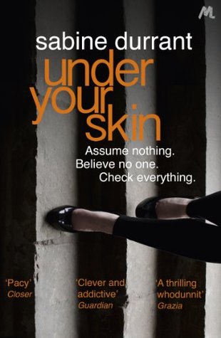 Under Your Skin Sabine DurrantIn this page-turning debut from talented crime writer Sabine Durrant, a woman makes a chilling discovery in the woods that changes her life forever.Gaby Mortimer is the woman who has it all. But everything changes when she fi