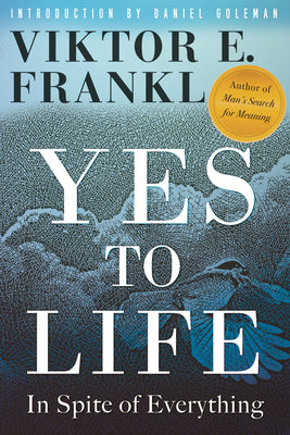 Yes to Life: In Spite of Everything Viktor E FranklFind hope even in these dark times with this rediscovered masterpiece, a companion to his international bestseller Man's Search for Meaning.Eleven months after he was liberated from the Nazi concentration