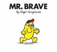 Mr Brave (Mr Men #41) Roger Hargreaves Mr Brave is not as strong as Mr Strong. And he is not as tall as Mr Tall. But, as you will soon see, that does not stop him being brave.The Mr Men and Little Miss have been delighting children for generations with th