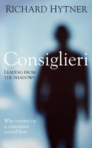 Consiglieri - Leading from the Shadows: Why Coming Top Is Sometimes Second Best Richard HytnerThe key to success lies in getting to the top. Right? Wrong.Not everyone can be in charge but, more importantly, not everyone should want to be. Richard Hytner,