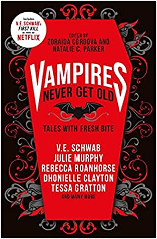 Vampires Never Get Old: Tales with Fresh Bite Edited by Zoraida Cordova and Natalie C ParkerEleven diverse vampire stories from YA s leading voices, including V.E. Schwab's First Kill, soon to be a major Netflix adaptation!In this delicious new collection