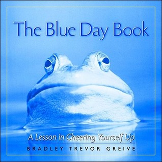 The Blue Day Book: A Lesson in Cheering Yourself Up Bradley Trevor GreiveThe Blue Day Book is a wonderful collection of amusing, poignant animal photos and inspirational text designed to lift the spirits of anyone who s got the blues. No one who has lips