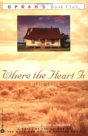 Where the Heart Is Billie LettsTalk about unlucky sevens. An hour ago, seventeen-year-old, seven months pregnant Novalee Nation was heading for California with her boyfriend. Now she finds herself stranded at a Wal-Mart in Sequoyah, Oklahoma, with just $7