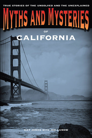 Myths and Mysteries of California: True Stories of the Unsolved and Unexplained Ray Jones with Joe LublowPart of our new and growing Myths and Mysteries series, Myths and Mysteries of California explores unusual phenomena, strange events, and mysteries in