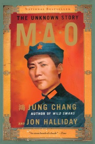 Mao: The Unknown Story Jung Chang and Jon HallidayThe most authoritative life of the Chinese leader ever written, Mao: The Unknown Story is based on a decade of research, and on interviews with many of Mao's close circle in China who have never talked bef
