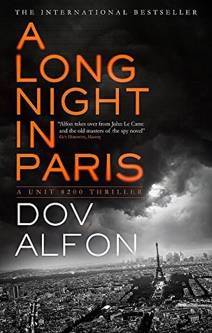 A Long Night in Paris Dov Alfan From a former Israeli intelligence officer, comes the most realistic, thrilling and authentic thriller of the year.Chinese gangsters and Israeli intelligence face off in Paris - Israel's bestselling book of 2017, perfect fo