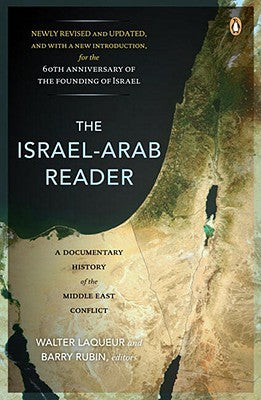 The Israel-Arab Reader: A Documentary History of the Middle East Conflict Edited by Walter LaqueurThe Israel-Arab Reader: A Documentary History of the Middle East ConflictAn essential resource, completely revised and updated for the sixtieth anniversary o