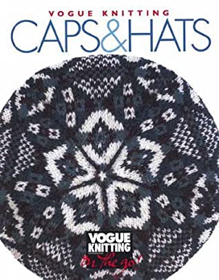 Vogue® Knitting on the Go: Caps Hats Trisha MalcolmCap off your wardrobe with a hat for every occasion—it’s one of the smallest, most creative projects to knit. Stay warm with a Nordic stocking cap or cool in summer straw. Have a fling with a Scottish tam