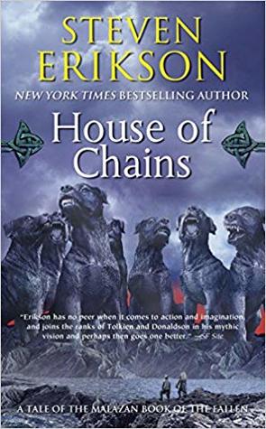 House of Chains (Malazan Book of the Fallen #4) Steven EriksonIn Northern Genabackis, a raiding party of savage tribal warriors descends from the mountains into the southern flatlands. Their intention is to wreak havoc amongst the despised lowlanders, but