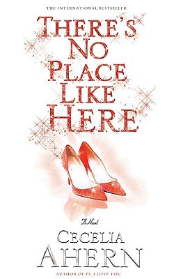 There's No Place Like Here Cecelia AhernSometimes it takes losing everything to truly find yourself...Since Sandy Shortt's childhood classmate disappeared twenty years ago, Sandy has been obsessed with missing things. Finding what is lost becomes her sing