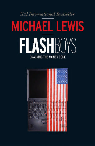 Flashboys: Cracking the Money Code Michael LewisMichael Lewis's epic bestseller tells the outrageous story of the multi-millionaires and whizz kids who scammed the banking system in the blink of an eye - and the whistleblowers who tried to stop them.It's