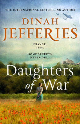 Daughters of War Dinah JefferiesA new sweeping historical novel of World War II from the international bestselling author of The Tea Planter’s Wife. Available to pre-order now!France, 1944.In an old stone cottage, on the edge of a beautiful French village