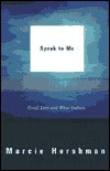 Speak to Me: Grief, Love and What Endures Marcie HershmanGrief, Love and What Endures"A wise, lyrical and deeply moving auscultation of a mourning heart and its possibilities for solace."--Publishers WeeklyIn Speak to Me, acclaimed novelist Marcie Hershma