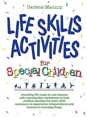 Life Skills Activities for Special Children Darlene MannixGives grade 7-12 teachers over 180 step-by-step lessons with reproducible activity sheets to help special students develop and practice the basic "survival" skills they need for both school and dai