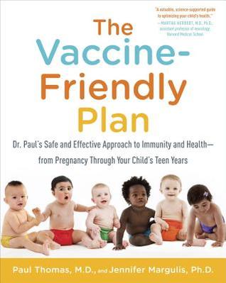 The Vaccine-Friendly Plan The Vaccine-Friendly Plan: Dr. Paul's Safe and Effective Approach to Immunity and Health-from Pregnancy Through Your Child's Teen YearsPaul Thomas and Jennifer MargulisAn accessible and reassuring guide to childhood health and im