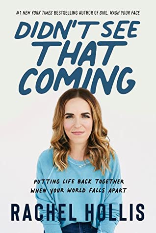 Didn't See That Coming: Putting Life Back Together When Your World Falls Apart Rachel HollisFear. Grief. Loss. Betrayal. Rachel Hollis has felt all those things, and she knows you have too. Now, she takes you to the other side.With her signature humor, he