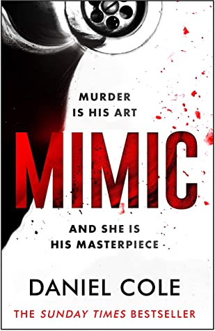 Mimic Daniel Cole**THE STANDALONE THRILLER FROM THE AUTHOR OF RAGDOLL - SOON TO BE A MAJOR TV SERIES**In life she was his muse . . .In death she'll be his masterpiece1989. DS Benjamin Chambers and DC Adam Winters are on the trail of a serial killer with a