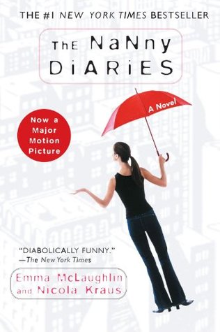 The Nanny Diaries (Nanny #1) Emma McLaughin and Nicola KrausWanted: One young woman to take care of four-year-old boy. Must be cheerful, enthusiastic and selfless--bordering on masochistic. Must relish sixteen-hour shifts with a deliberately nap-deprived