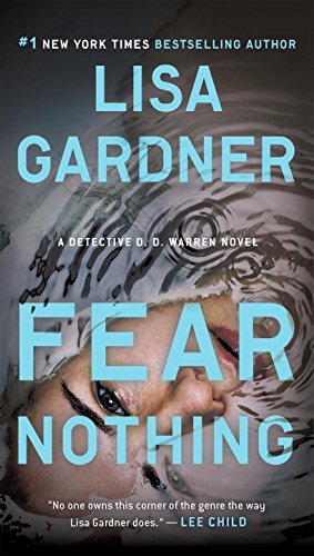 Fear Nothing (Detective D.D. Warren #8) Lisa GardnerThey were daughters of a monster—a father who slaughtered eight prostitutes before dying himself. Dr. Adeline Glen left the nightmare behind, and now she specializes in pain management. Her sister, Shana