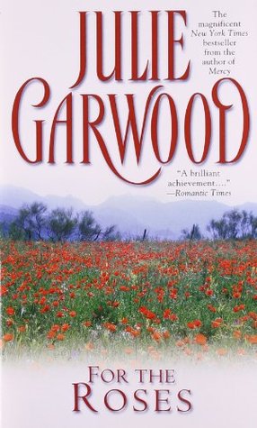 For the Roses (Claybornes' Brides (Rose Hill) #1) Julie Garwood1879. In Blue Belle, Montana, everyone knew better than to mess with the Claybornes. The brothers had once been a mismatched gang of street urchins—until they found an abandoned baby girl in a
