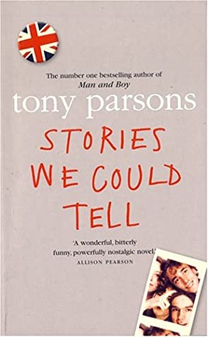 Stories We Could Tell Tony ParsonsTony Parsons writes for the first time about his rock and roll years in a touching novel about friendship and growing up. This is the UK of the summer of 1977 - in the midst of the Silver Jubilee celebrations, a generatio