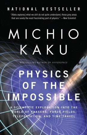 Physics of the Impossible Michio KakuPhysics of the Impossible: A Scientific Exploration into the World of Phasers, Force Fields, Teleportation, and Time Traveleleportation, time machines, force fields, and interstellar space ships—the stuff of science fi