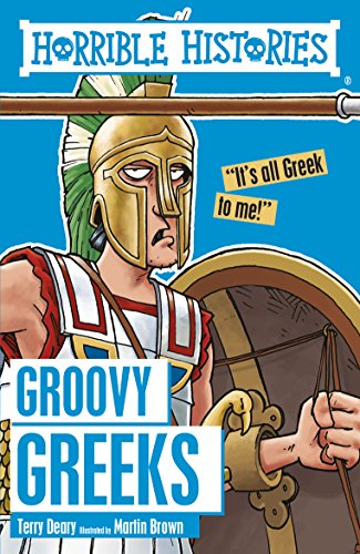 The Groovy Greeks (Horrible Histories) Terry Deary Illustrated by Martin BrownApparently the Greeks (we are talking about the Ancient variety) were a rather groovy bunch. The boys didn't start school until they were seven, and girls didn't have to go at a