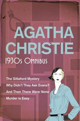 1930s Omnibus Agatha Christie1930s Omnibus (The Sittaford Mystery, Why didn't they ask Evans?, And then there were none, Murder is Easy)The Sittaford MysteryWhy didn't they ask Evans?And then there were noneMurder is Easy
