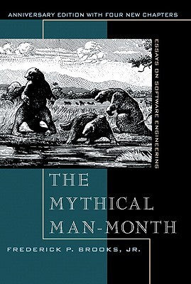 The Mythical Man-Month: Essays on Software Engineering Frederick P Brooks, JrFew books on software project management have been as influential and timeless as The Mythical Man-Month. With a blend of software engineering facts and thought-provoking opinion
