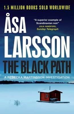 The Black Path (Rebecka Martinsson #3) Asa LarssonA grisly torture-murder, a haunting northern Sweden backdrop, and a dark drama of twisted sexuality collide memorably in Åsa Larsson’s masterpiece of suspense—a tale of menace, hope, longing, and darkness
