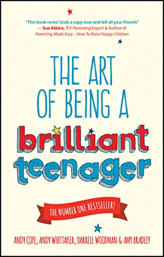 The Art of Being a Brilliant Teenager Andy Cope, Andy Whitaker, Darrell Woodman and Amy BradleyCalling all teenagers—quit the moaning and start loving life!Don't be a cliché. Don't stay in your bedroom grunting and grumbling. How about getting motivated,