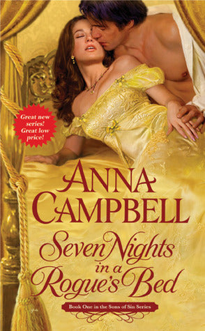 Seven Nights in a Rogue's Bed (Sons of Sin #1) Anna CampbellWill a week of seduction...Desperate to save her sister's life, Sidonie Forsythe has agreed to submit herself to a terrible fate: Beyond the foreboding walls of Castle Craven, a notorious, hideou