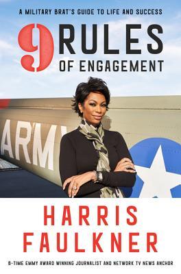 9 Rules of Engagement: A Military Brat's Guide to Life and Success Harris FaulknerThe Emmy award-winning news anchor of Outnumbered Overtime with Harris Faulkner and cohost of the talk show Outnumbered shares the lessons she learned growing up in a milita