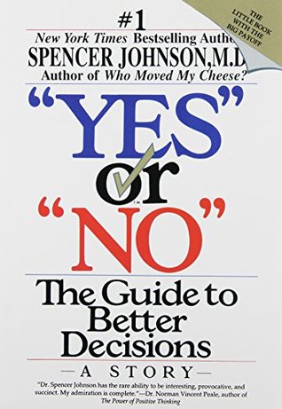 Yes or No: The Guide to Better Decisions Spencer Johnson, MD"Yes" or "No," from the #1 New York Times bestselling author Spencer Johnson, presents a brilliant and practical system anyone can use to make better decisions, soon and often -- both at work and