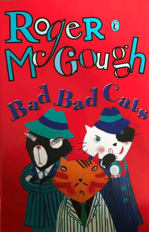 Bad Bad Cats Roger McGoughA brilliant new collection of poems. The poetry contains the clever word-play, rich ideas and humour associated with Roger McGough. It includes a series of poems about the exploits of some gangster cats and verse based on CARNIVA