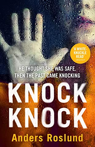 Knock Knock: A white-knuckle read (Ewert Grens #9) Anders Roslund**THE INTERNATIONAL BESTSELLER**Set over three explosive days, this is compulsive, heart-pounding storytelling that will keep you on the edge of your seat.He thought she was safe. Then the p