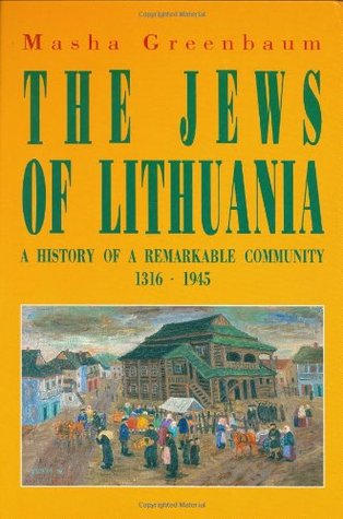 The Jews of Lithuania: A History of a Remarkable Community 1316-1945 Masha GreenbaumThe full and fascinating history of this remarkable community, from its beginnings in the early part of the 14th century until its virtual destruction during the Holocaust
