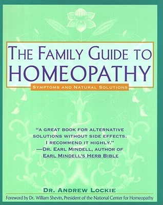 The Family Guide to Homeopathy Family Guide to Homeopathy: Symptoms and Natural SolutionsDr Andrew LockieA Safe, Natural, and Effective Alternative MedicineMillions of people, including health professionals, are mining to homeopathy, a form of medicine th