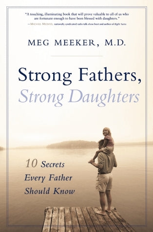 Strong Fathers, Strong Daughters: 10 Secrets Every Father Should Know Meg Meeker, MDThe most important person in a young girl’s life? Her father. That’s right—and teen health expert Dr. Meg Meeker has the data and clinical experience to prove it. After mo