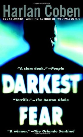 Darkest Fear (Myron Bolitar #7) Harlan CobenEdgar Award-winner Harlan Coben brings us his most astonishing--and deeply personal--novel yet. And it all begins when Myron Bolitar's ex tells him he's a father ... of a dying thirteen-year-old boy.Myron never