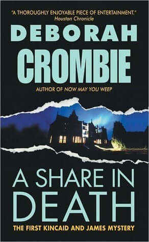 A Share in Death (Duncan Kincaid & Gemma James #1) Deborah CrombieA week's holiday in a luxurious Yorkshire time-share is just what Scotland Yard's Superintendent Duncan Kincaid needs. But the discovery of a body floating in the whirlpool bath ends Kincai