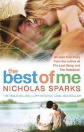 The Best of Me Nicholas SparksThis is another epic love story by Nicholas Sparks, the bestselling author of The Notebook, Dear John, The Last Song and Message In A Bottle, which all became popular films.The Best Of Me centres upon two former high school s