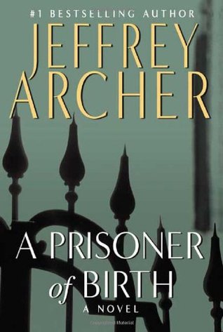 A Prisoner of Birth Jeffrey ArcherInternational bestseller and master storyteller Jeffrey Archer is at the very top of his game in this story of fate and fortune, redemption and revenge.If Danny Cartwright had proposed to Beth Wilson the day before, or th