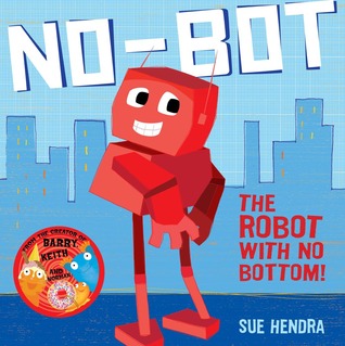 No-Bot: The Robot with No Bottom! Sue HendraBernard the robot loses his bottom on the park swing, and sets off to find it. Every time he gets close, it disappears again! Bird was using it as a nest, but it was too heavy; Bear used it in his drum kit, but